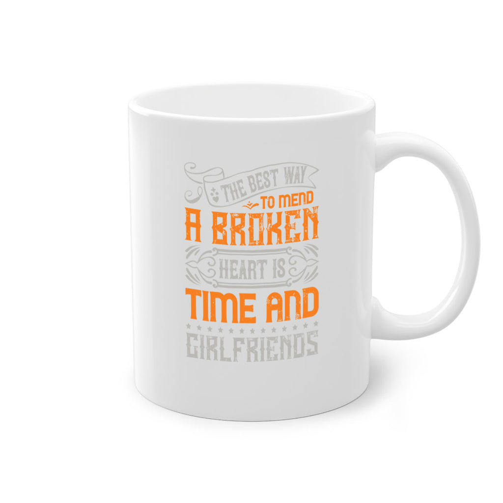 The best way to mend a broken heart is time and girlfriends Style 38#- best friend-Mug / Coffee Cup