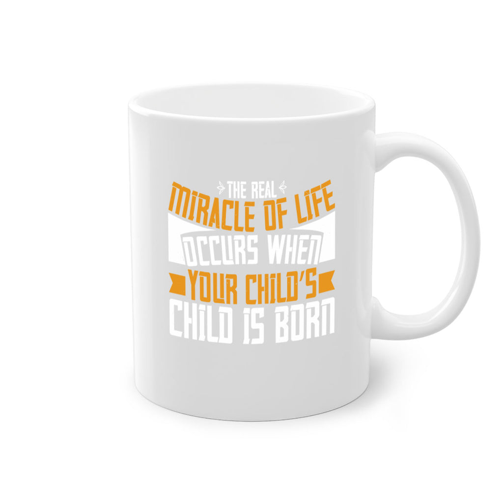 The real miracle of life occurs when your child’s child is born 51#- grandma-Mug / Coffee Cup