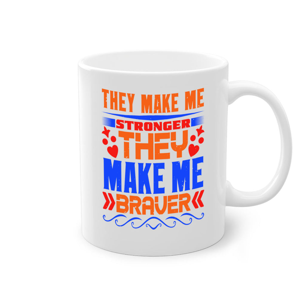 They make me stronger they make me braver Style 37#- best friend-Mug / Coffee Cup