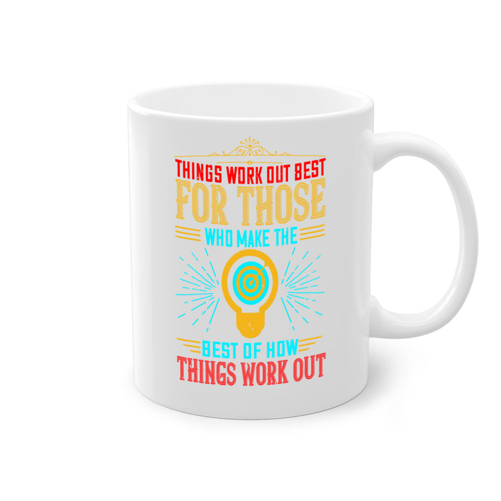 Things work out best for those who make the best of how things work out Style 13#- motivation-Mug / Coffee Cup