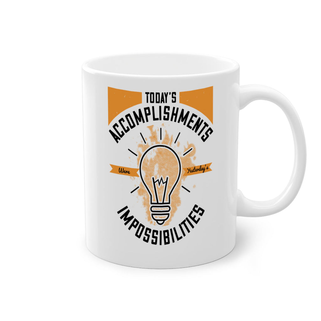 Today’s Accomplishments Were Yesterday’s Impossibilities Style 10#- motivation-Mug / Coffee Cup