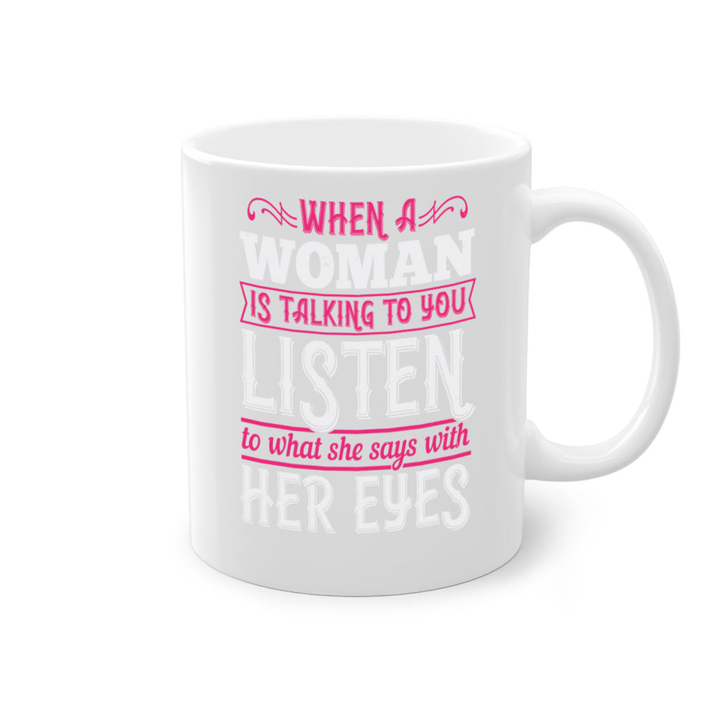 When a woman is talking to you listen to what she says with her eyes Style 18#- aunt-Mug / Coffee Cup