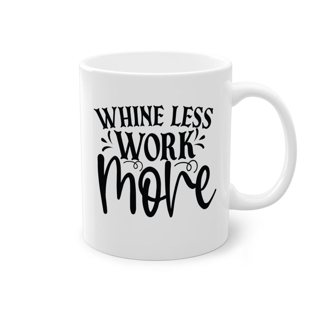 Whine less work more Style 64#- motivation-Mug / Coffee Cup