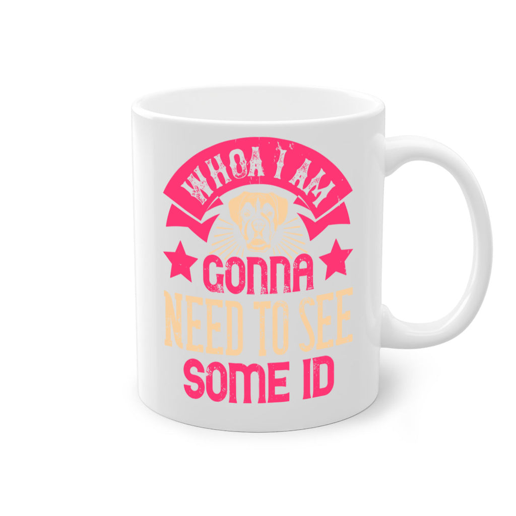Whoa I’m Gonna Need To See Some ID Style 8#- Dog-Mug / Coffee Cup