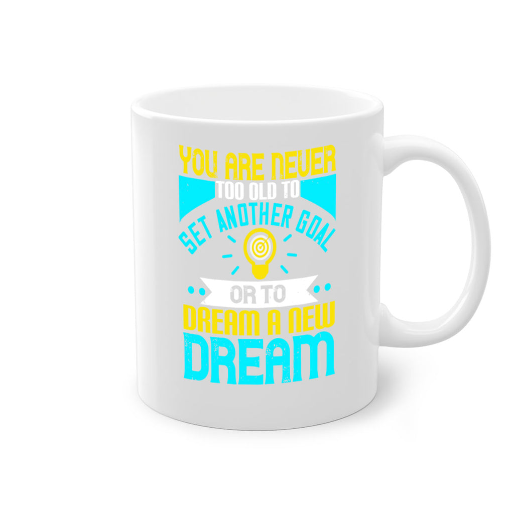 You Are Never Too Old To Set Another Goal Or To Dream A New Dream Style 2#- motivation-Mug / Coffee Cup