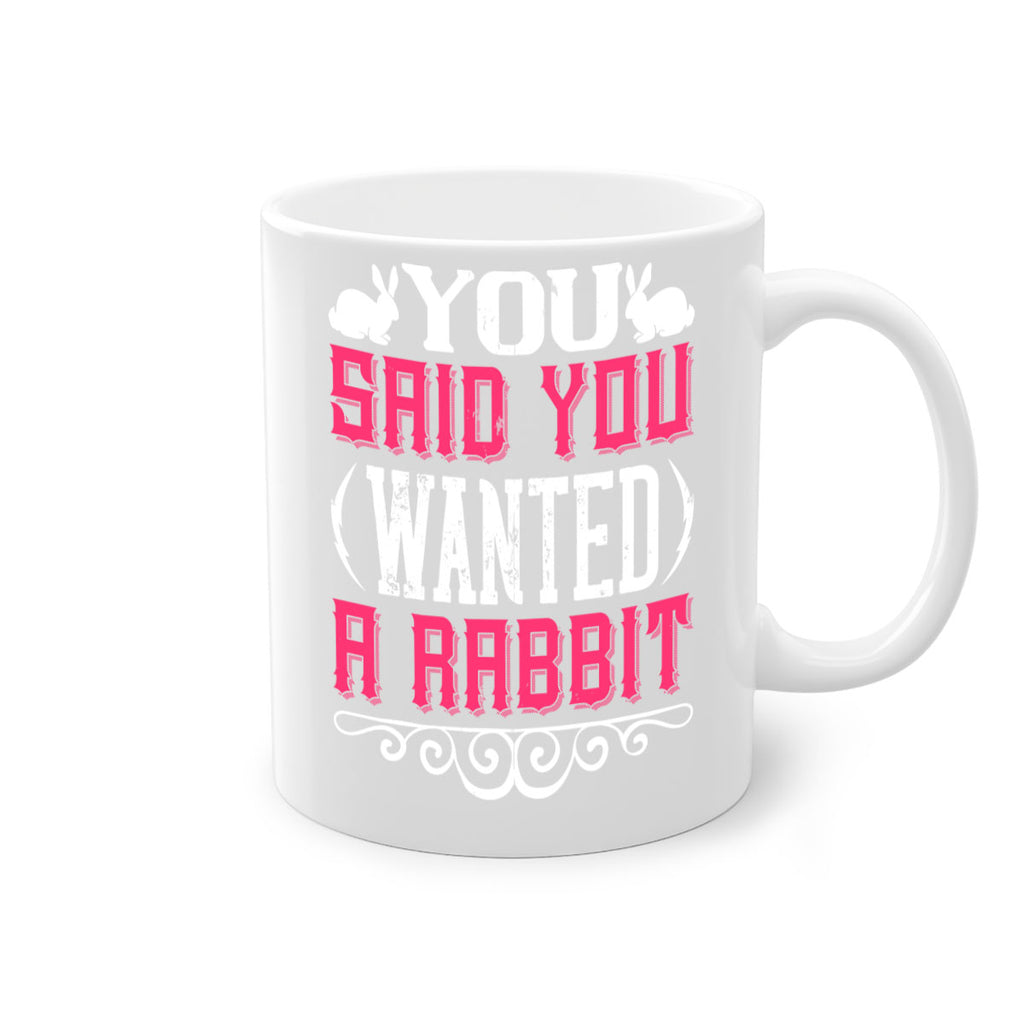 You Said You Wanted A Rabbit Style 5#- Dog-Mug / Coffee Cup