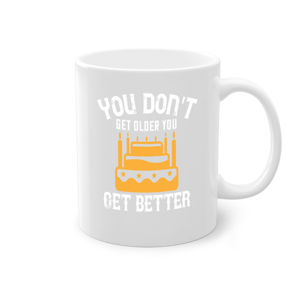 You dont get older you get better Style 23#- birthday-Mug / Coffee Cup
