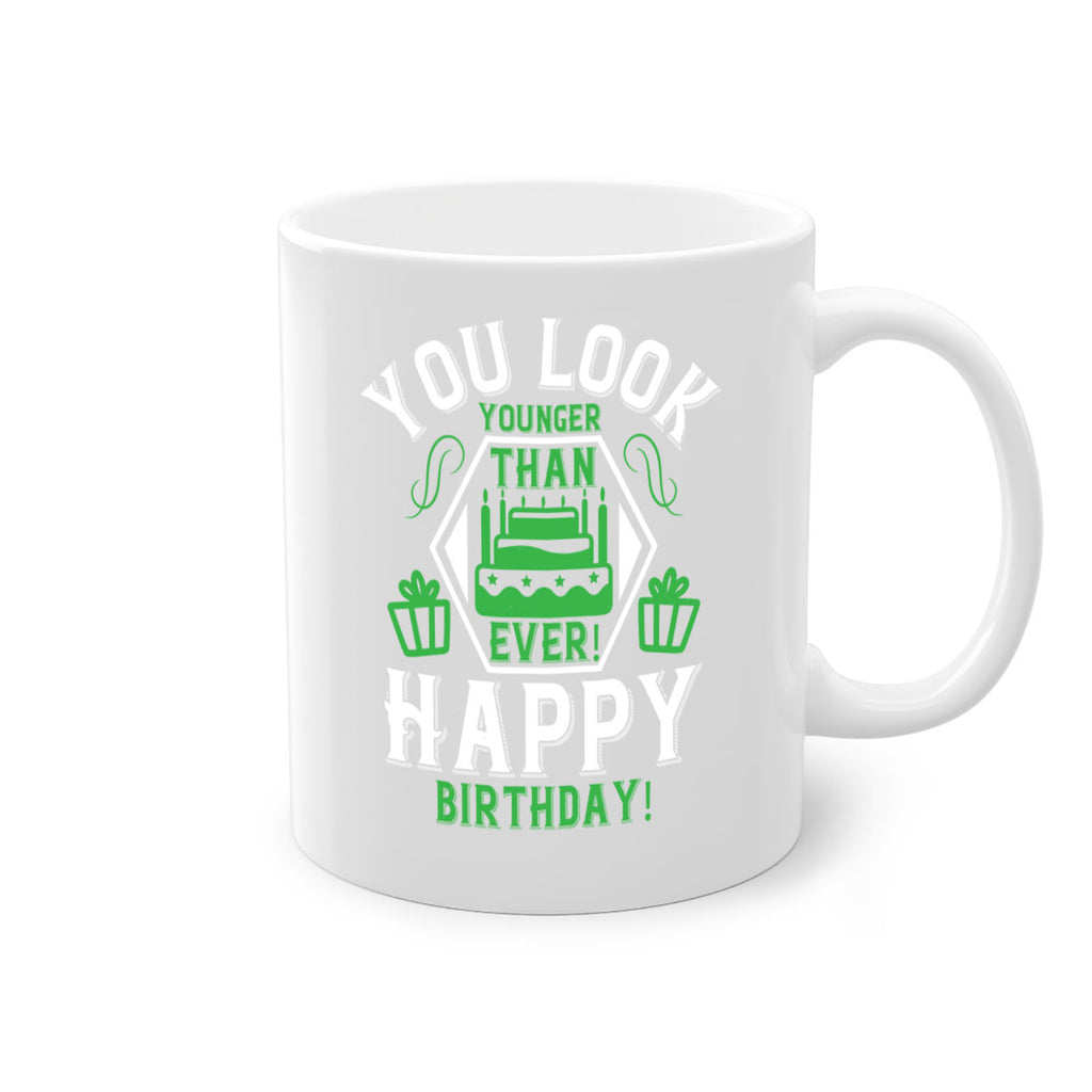 You look younger than ever Happy birthday Style 21#- birthday-Mug / Coffee Cup