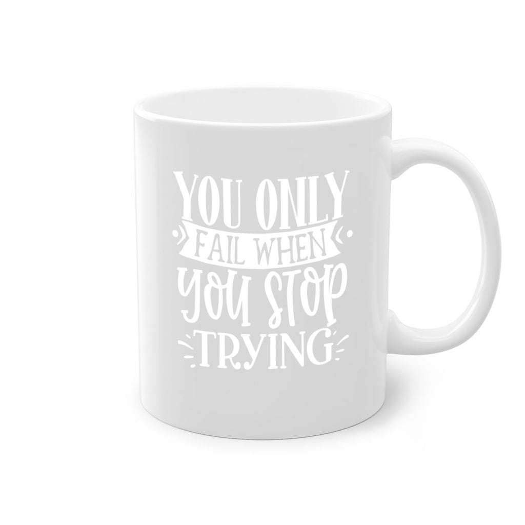 You only fail when you stop trying Style 58#- motivation-Mug / Coffee Cup