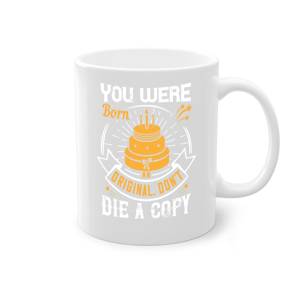 You were born an original Dont die a copy Style 10#- birthday-Mug / Coffee Cup