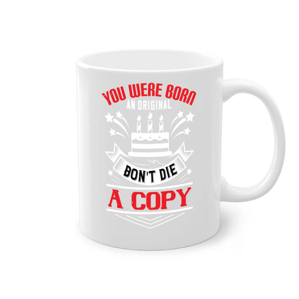 You were born an original Dont die a copy Style 19#- birthday-Mug / Coffee Cup