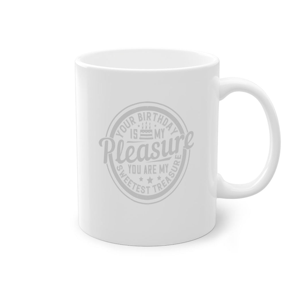 Your birthday is my pleasure You are my sweetest treasure Style 15#- birthday-Mug / Coffee Cup