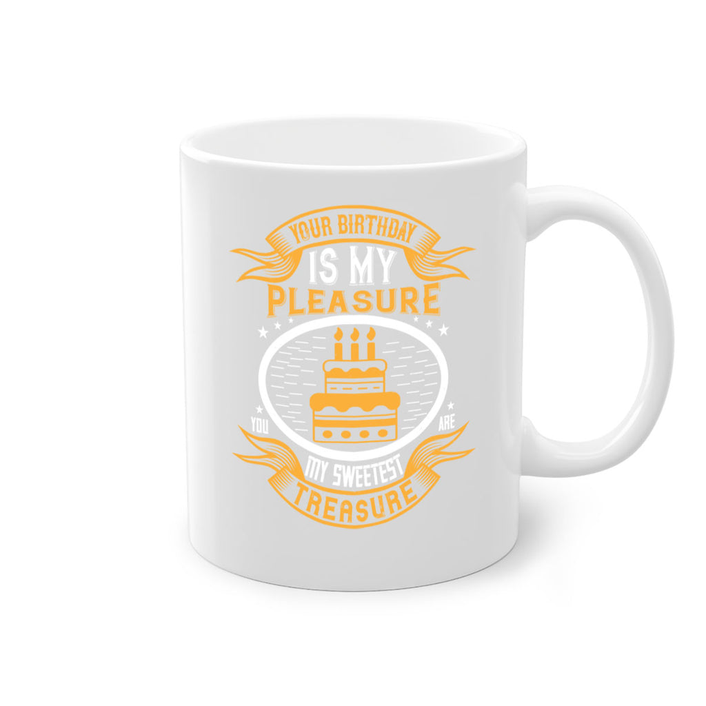 Your birthday is my pleasure You are my sweetest treasure Style 8#- birthday-Mug / Coffee Cup