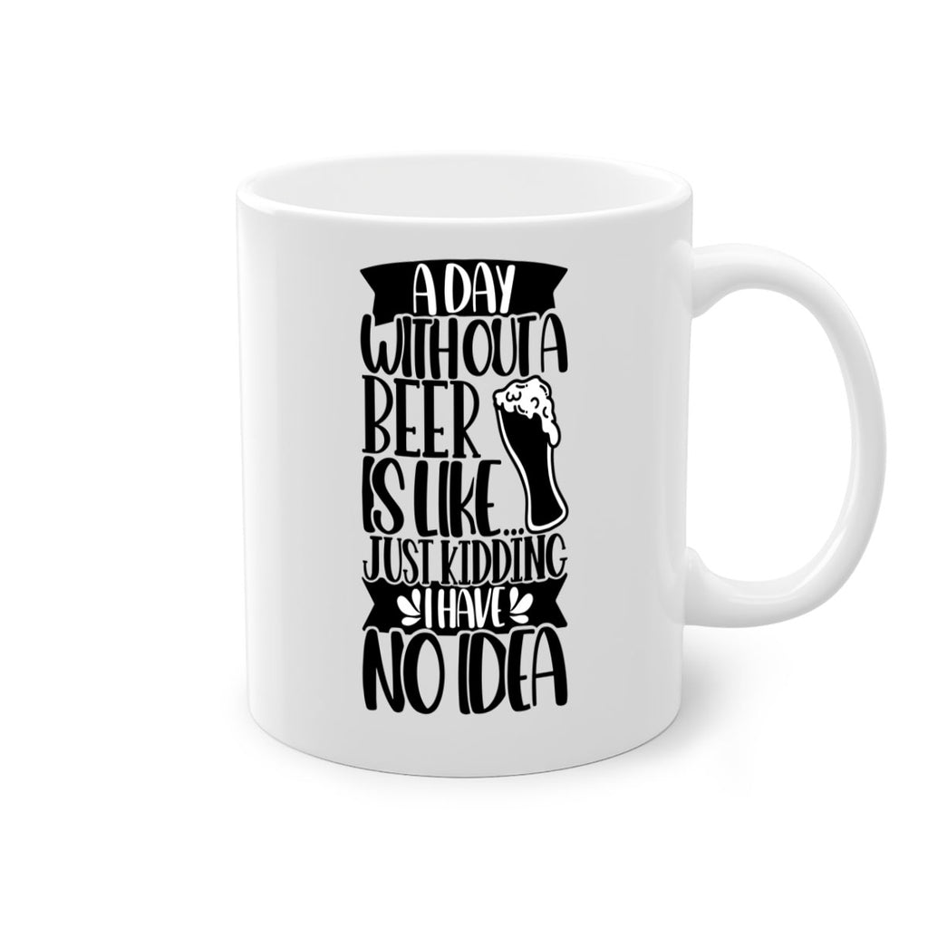 a day without a beer is like 51#- beer-Mug / Coffee Cup