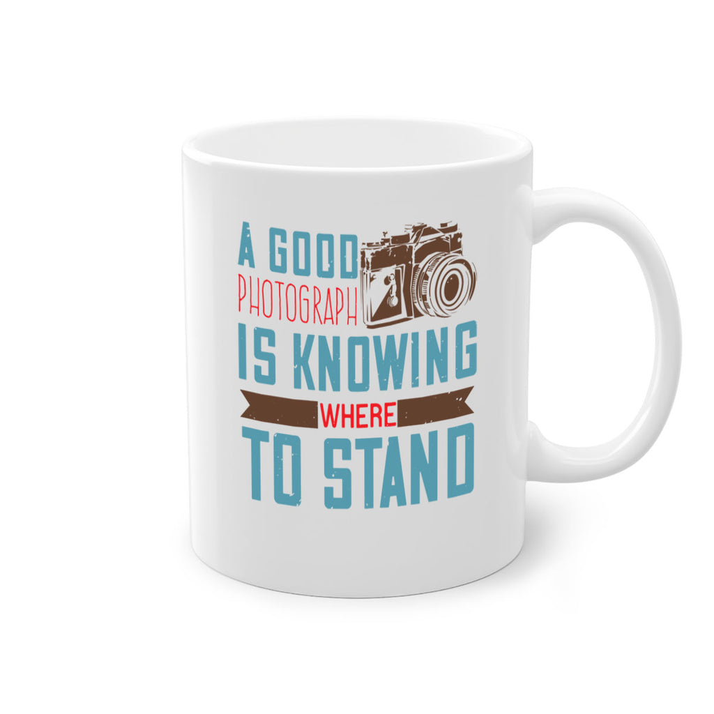 a good photograph is knowing where to stand 49#- photography-Mug / Coffee Cup
