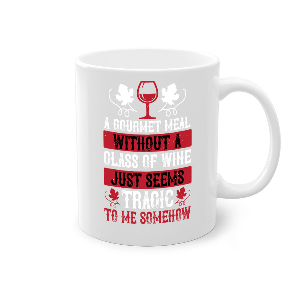 a gourmet meal without a glass of wine just seems 94#- wine-Mug / Coffee Cup