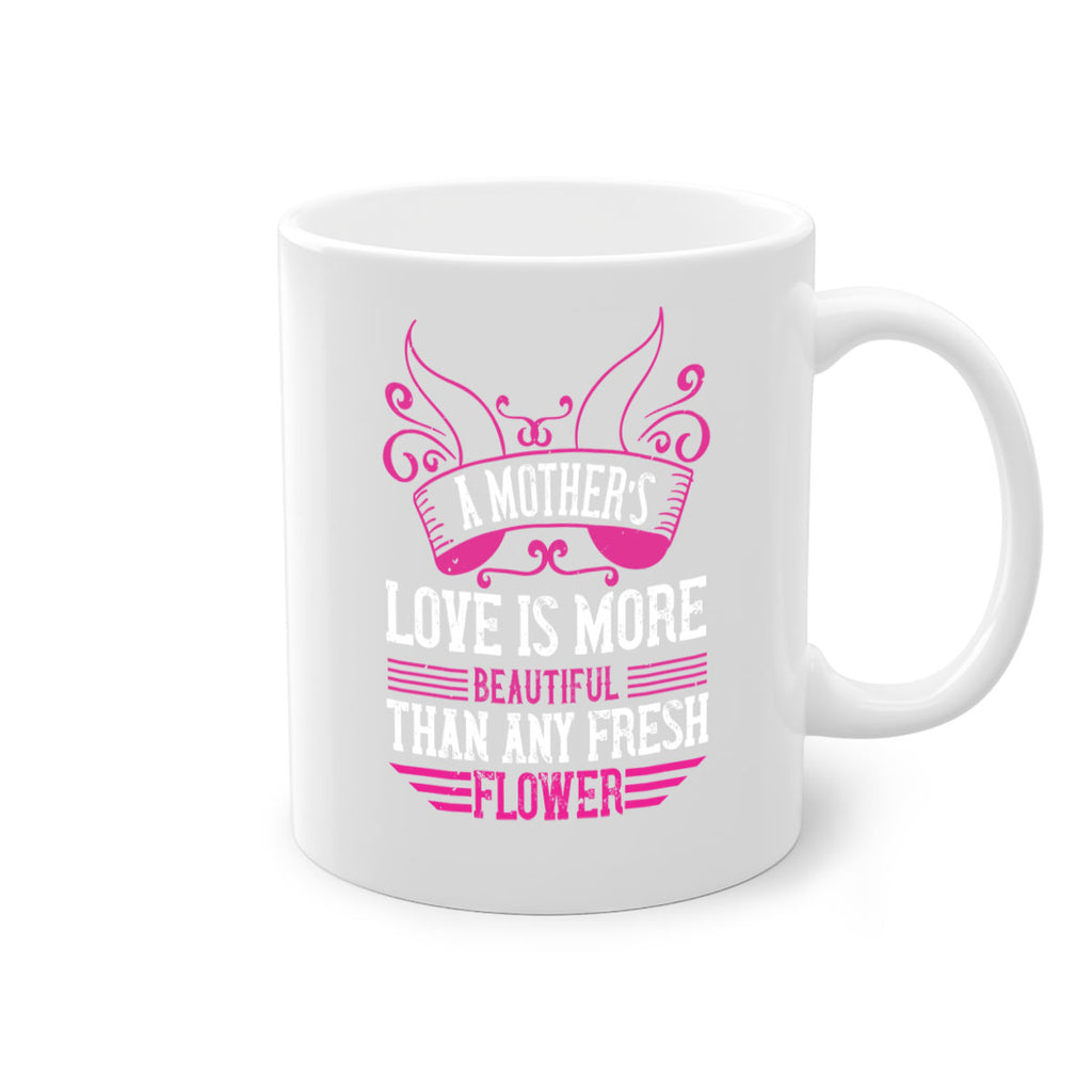 a mother’s love is more beautiful than any fresh flower 229#- mom-Mug / Coffee Cup