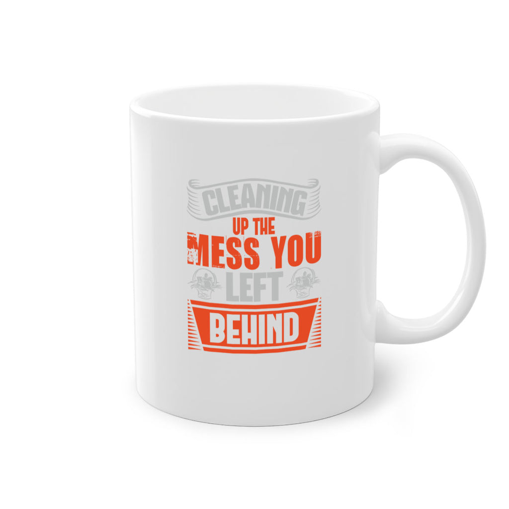 cleaning up the mess you left behind Style 38#- cleaner-Mug / Coffee Cup