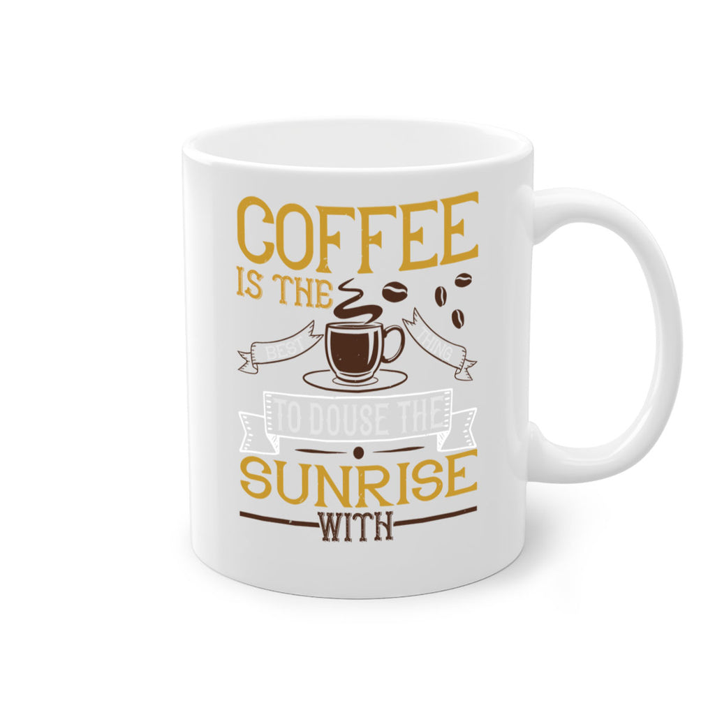 coffee is the best thing to douse the sunrise with 280#- coffee-Mug / Coffee Cup
