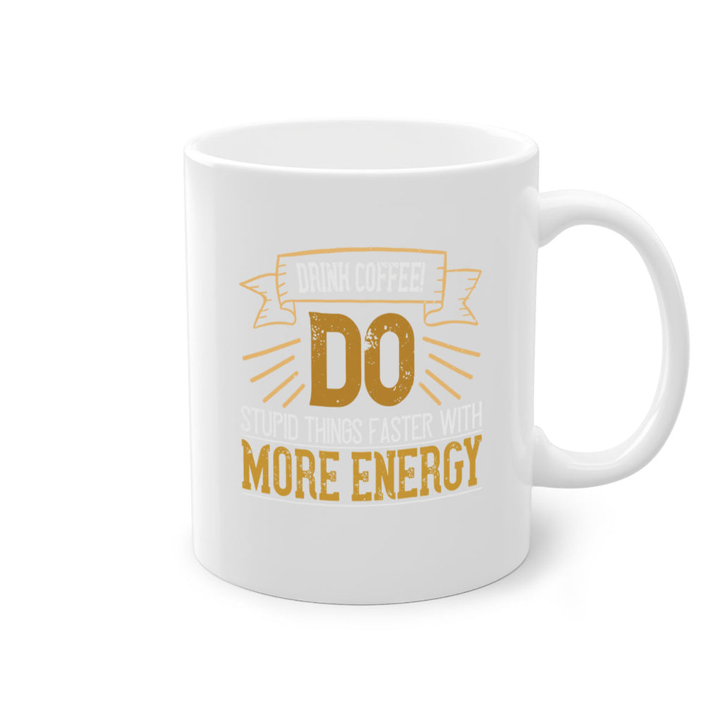 drink coffee do stupid things faster with more energy 268#- coffee-Mug / Coffee Cup