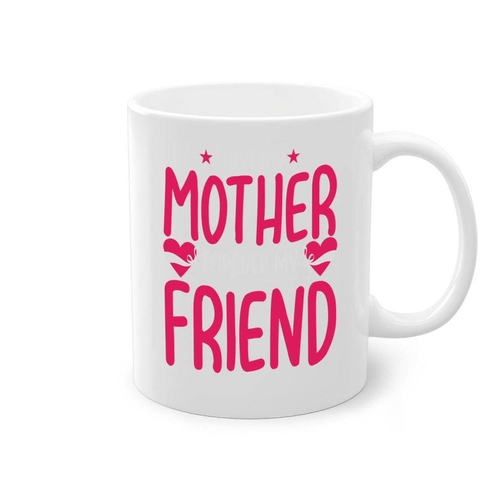 first my mother forever my friend 184#- mom-Mug / Coffee Cup