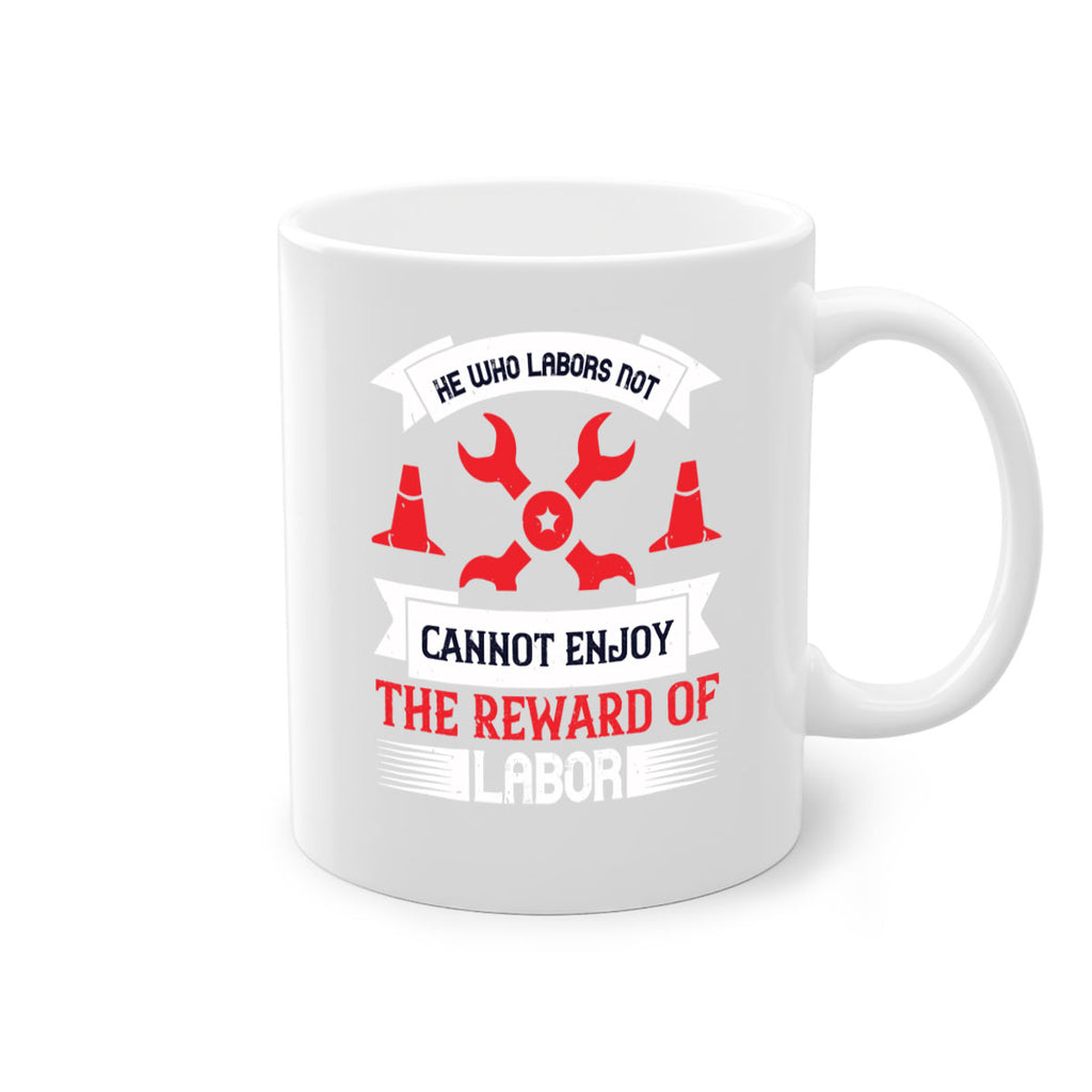 he who labors not cannot enjoy the reward of labor 38#- labor day-Mug / Coffee Cup