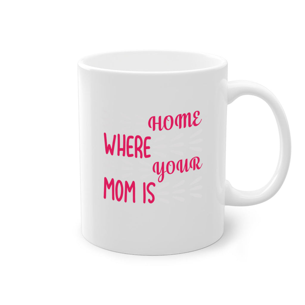 home is where your mom is 167#- mom-Mug / Coffee Cup