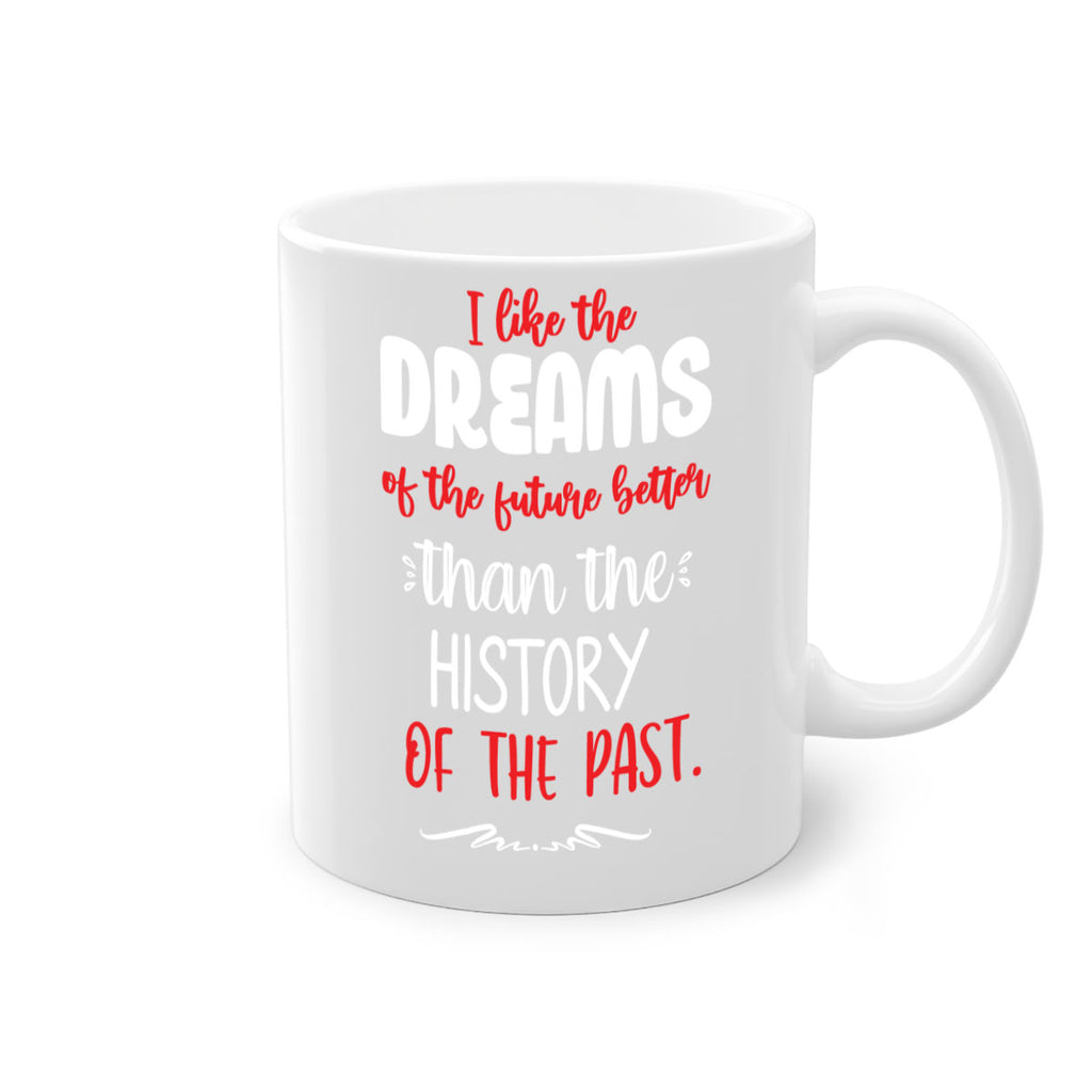 i like the dreams of the future better than the history of the past style 334#- christmas-Mug / Coffee Cup