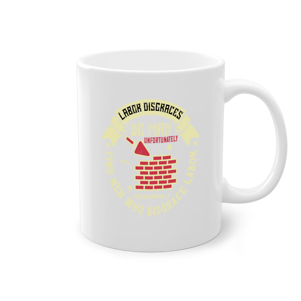 labor disgraces no man unfortunately you occasionally find men who disgrace labor 6#- labor day-Mug / Coffee Cup