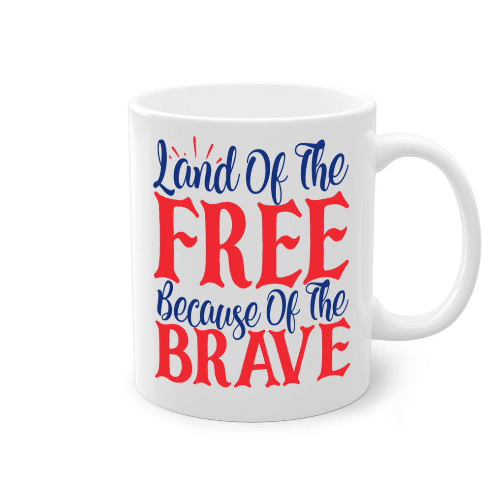 land of the free because of the brave Style 56#- 4th Of July-Mug / Coffee Cup