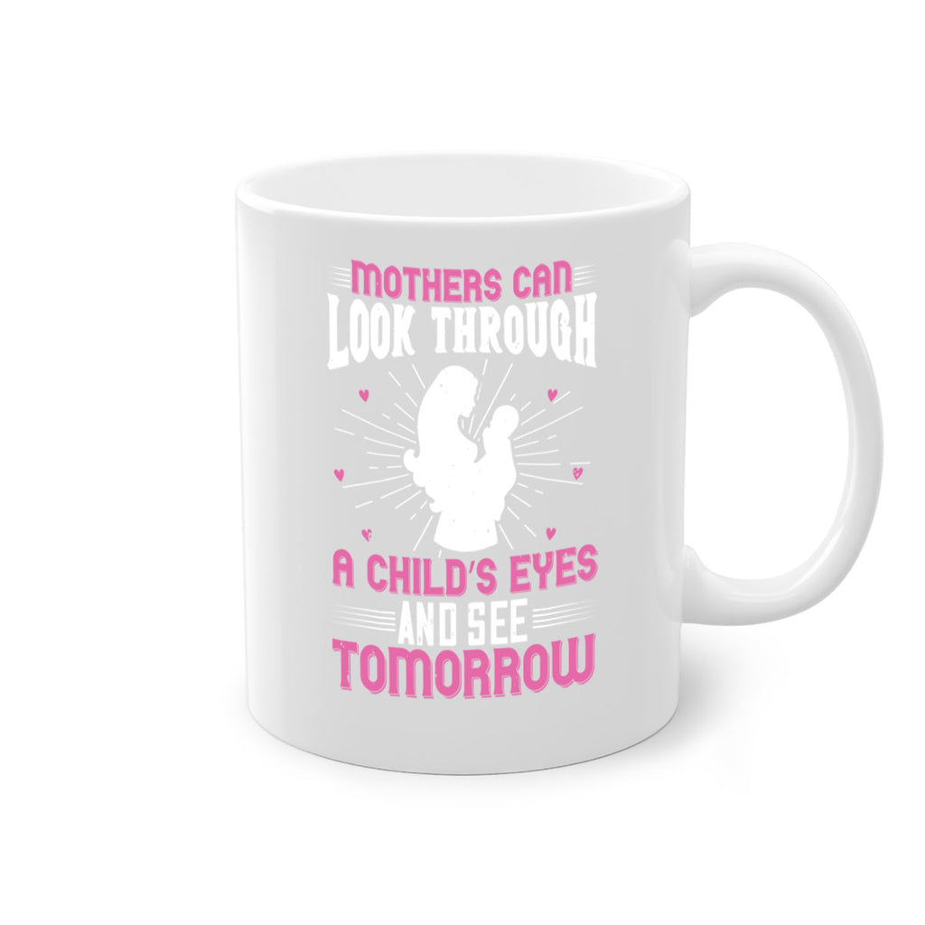 mothers can look through a child’s eyes and see tomorrow 97#- mom-Mug / Coffee Cup