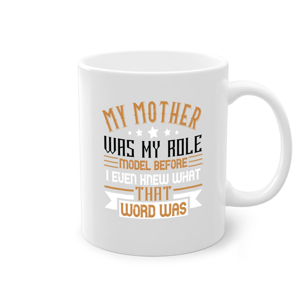 my mother was my role model before i even knew what that word was 82#- mom-Mug / Coffee Cup