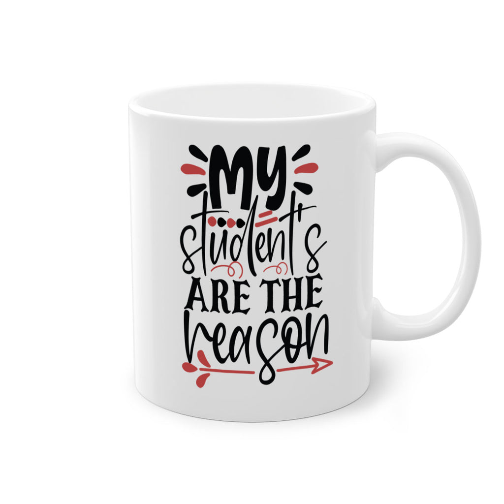 my students are the reason Style 173#- teacher-Mug / Coffee Cup