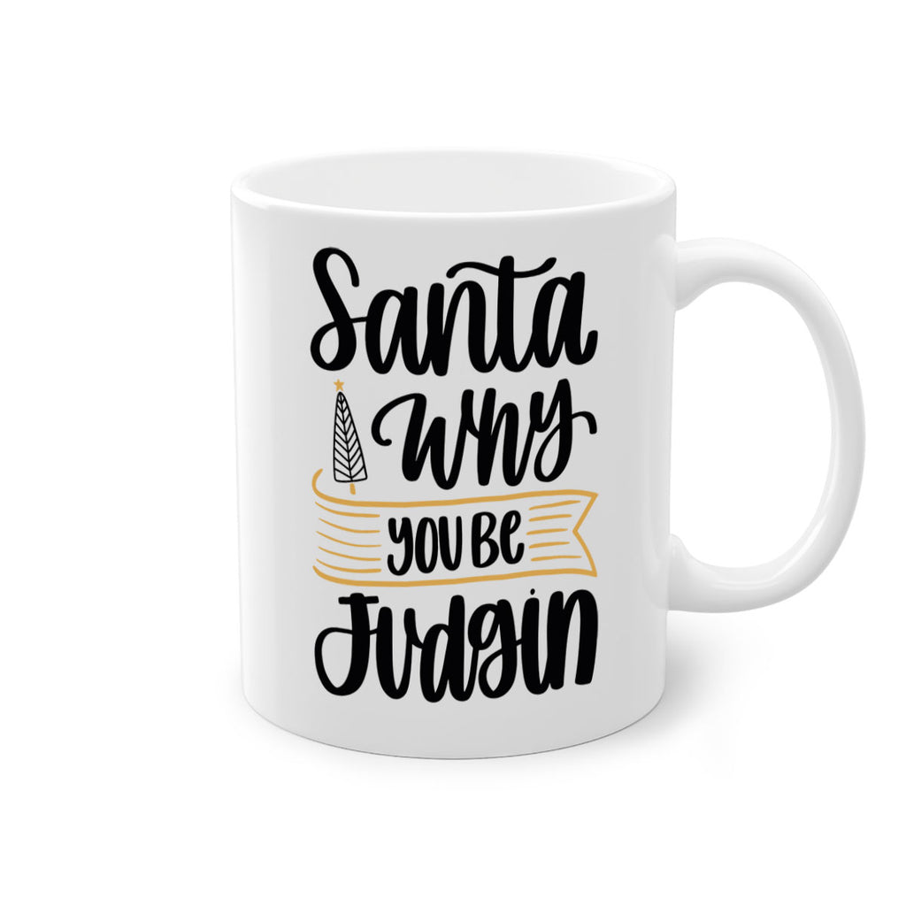 santa why you be judgin 58#- christmas-Mug / Coffee Cup