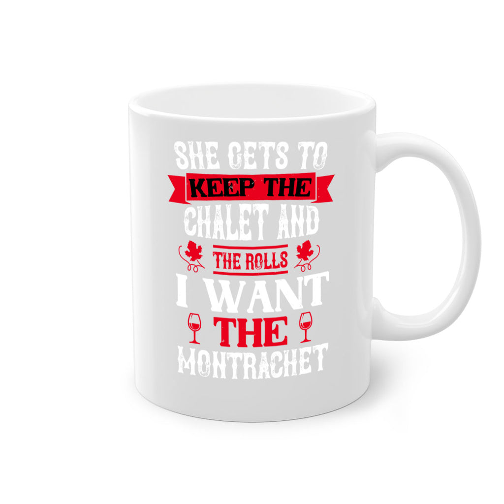 she gets to keep the chalet and the rolls 13#- wine-Mug / Coffee Cup