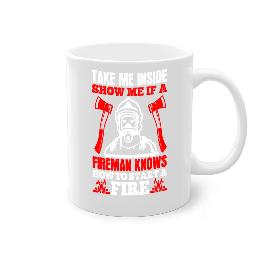 take me inside show me if a fireman knows how to starta fire Style 30#- fire fighter-Mug / Coffee Cup