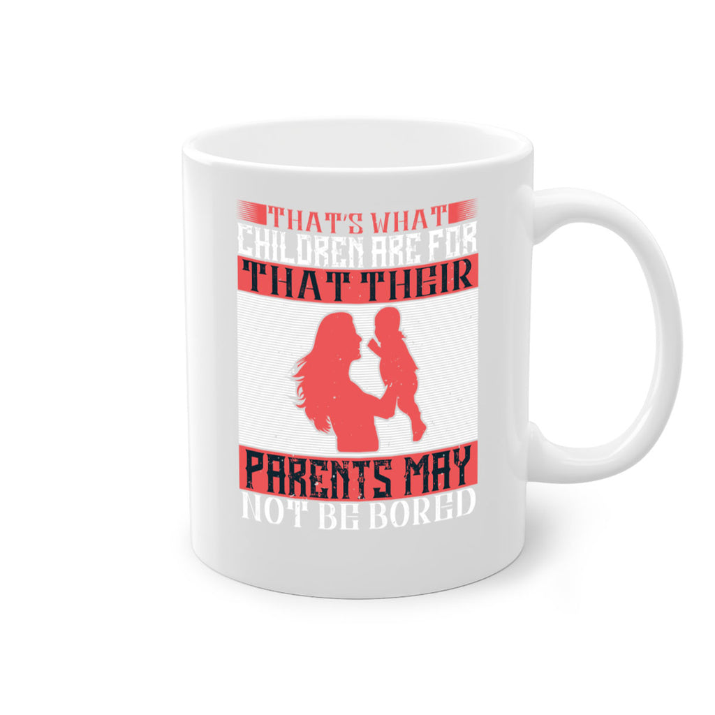 that’s what children are for—that their parents may not be bored 21#- parents day-Mug / Coffee Cup
