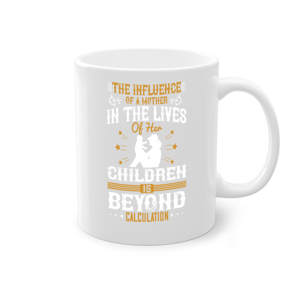 the influence of a mother in the lives of her children is beyond calculation 54#- mom-Mug / Coffee Cup
