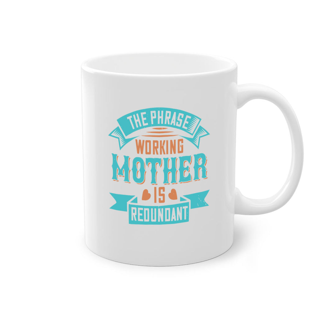 the phrase ’working mother’ is redundant 47#- mom-Mug / Coffee Cup
