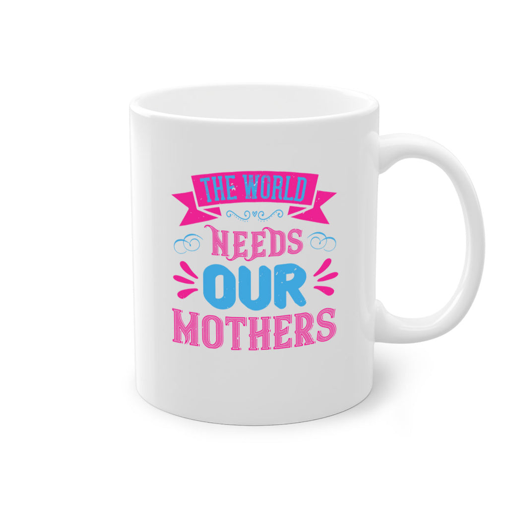 the world needs our mothers 44#- mom-Mug / Coffee Cup