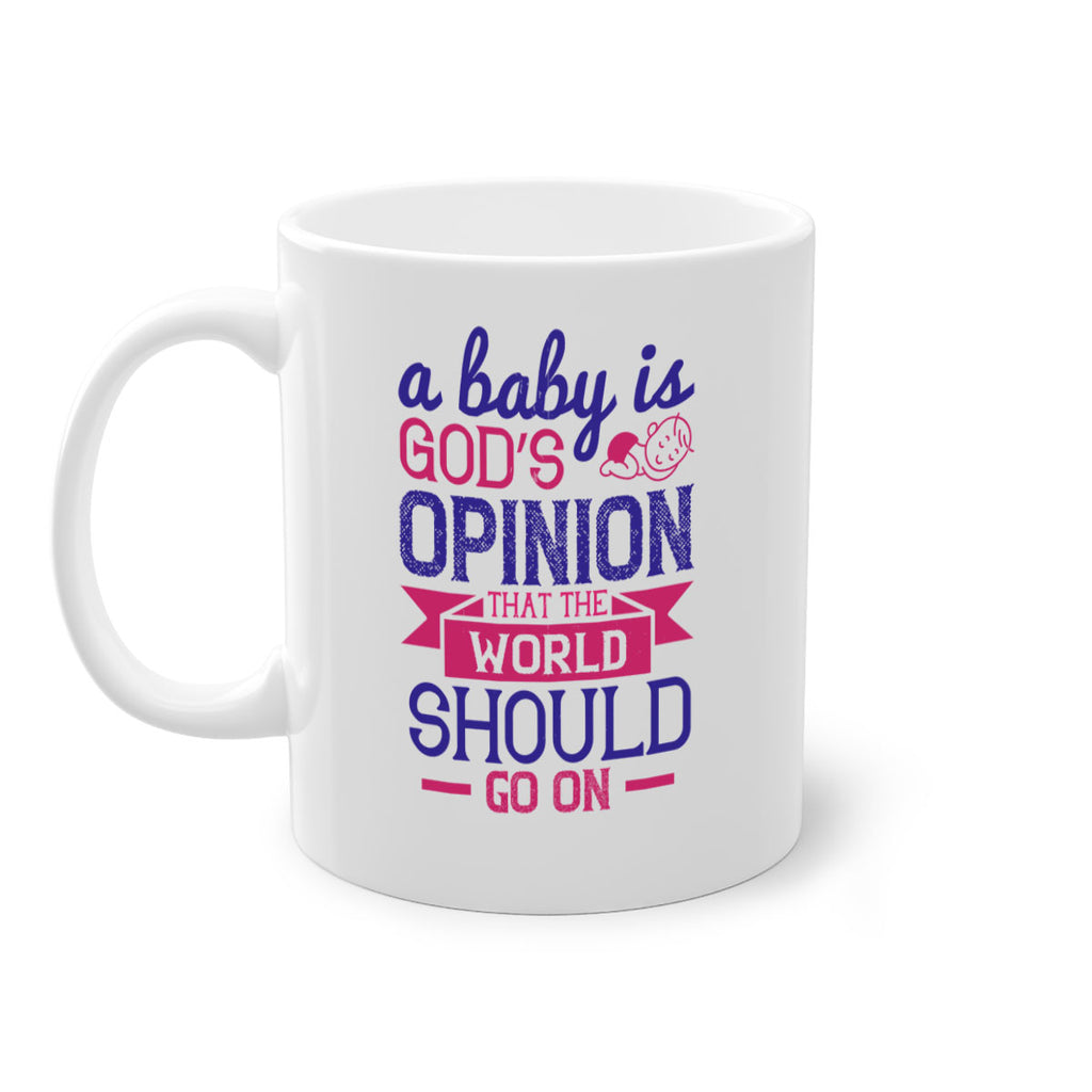 A baby is God’s opinion that the world should go on Style 139#- baby2-Mug / Coffee Cup