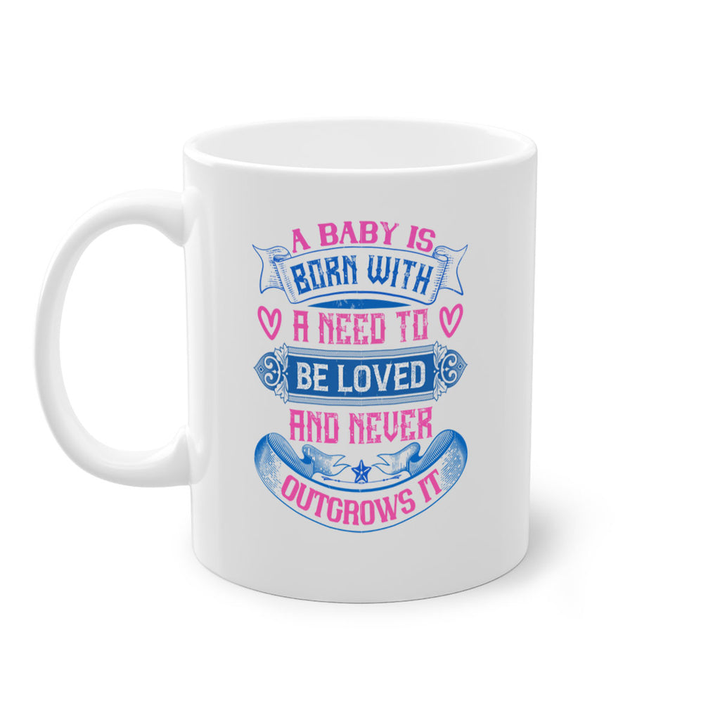 A baby is born with a need to be loved and never outgrows it Style 140#- baby2-Mug / Coffee Cup