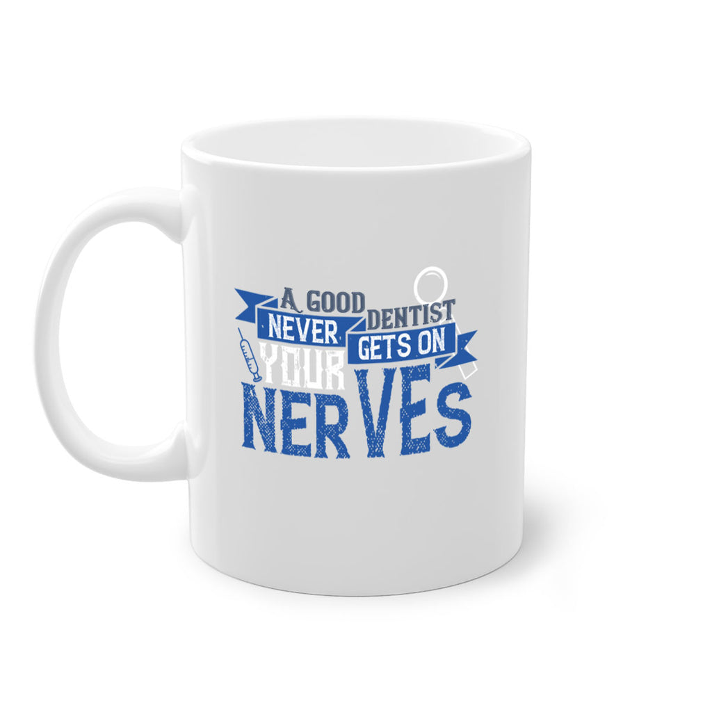 A good dentist never gets on your nerves Style 17#- dentist-Mug / Coffee Cup
