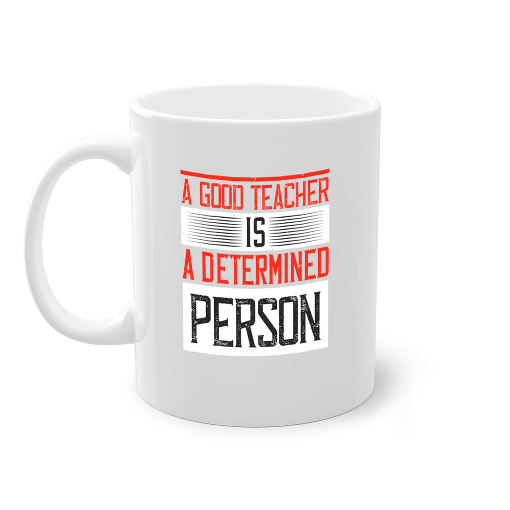A good teacher is a determined person Style 112#- teacher-Mug / Coffee Cup