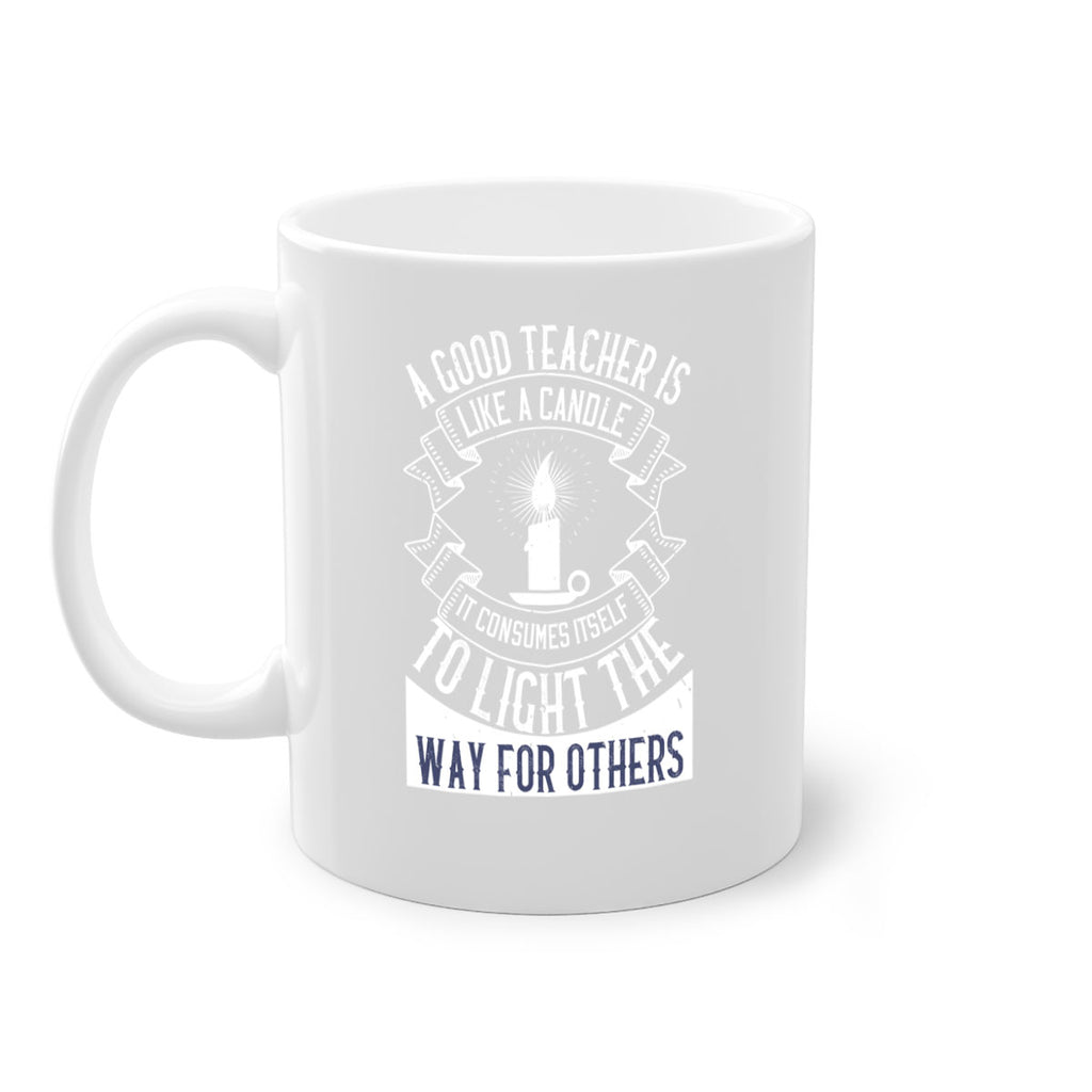 A good teacher is like a candle IT CONSUMES itself to light the way for others Style 111#- teacher-Mug / Coffee Cup