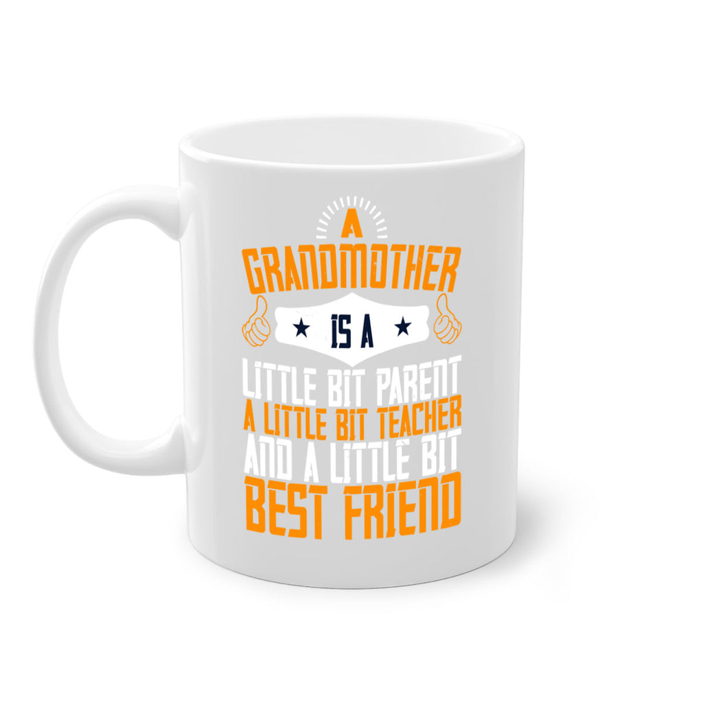 A grandmother is a little bit parent a little bit teacher and a little bit best friend 45#- grandma-Mug / Coffee Cup