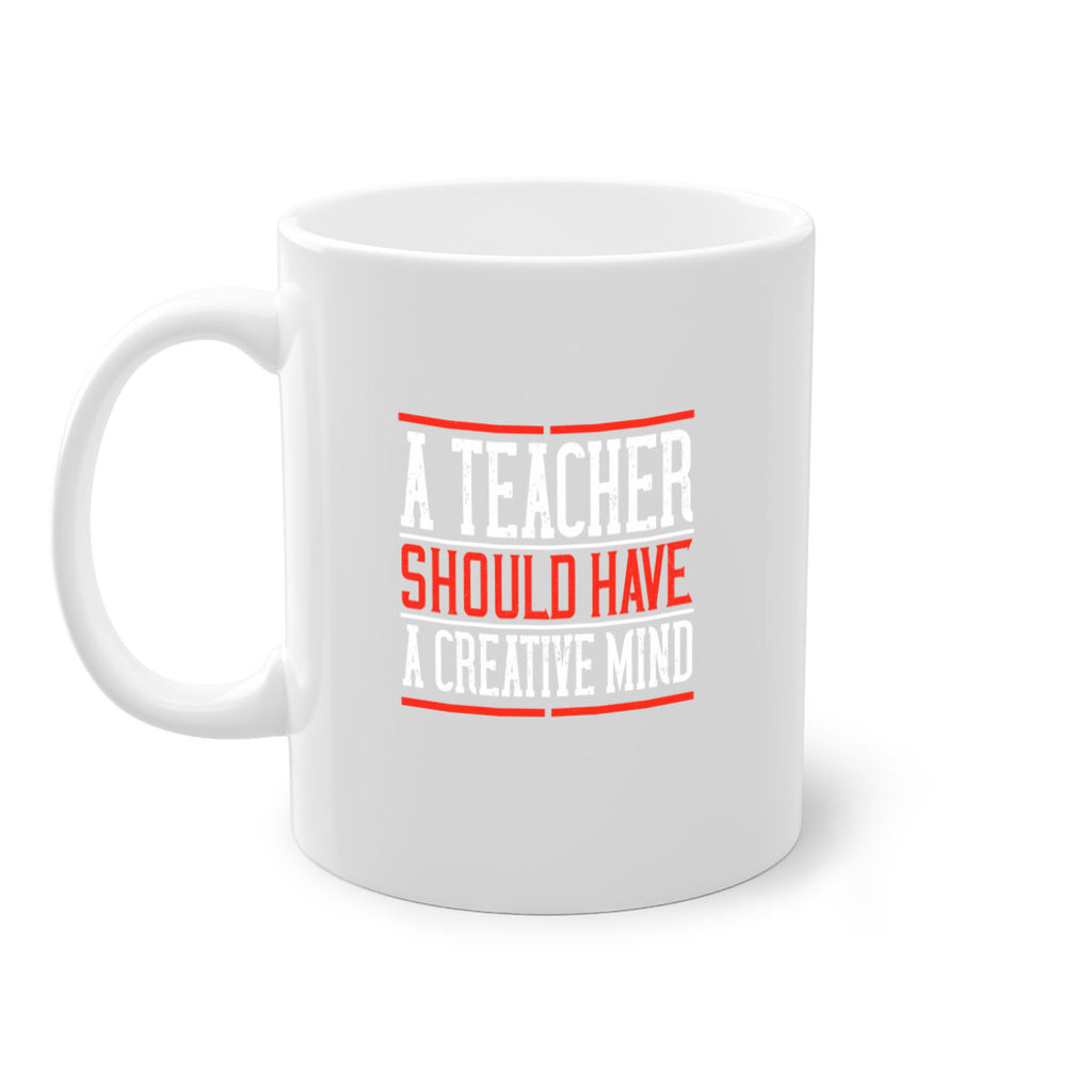 A teacher should have a creative mind Style 109#- teacher-Mug / Coffee Cup