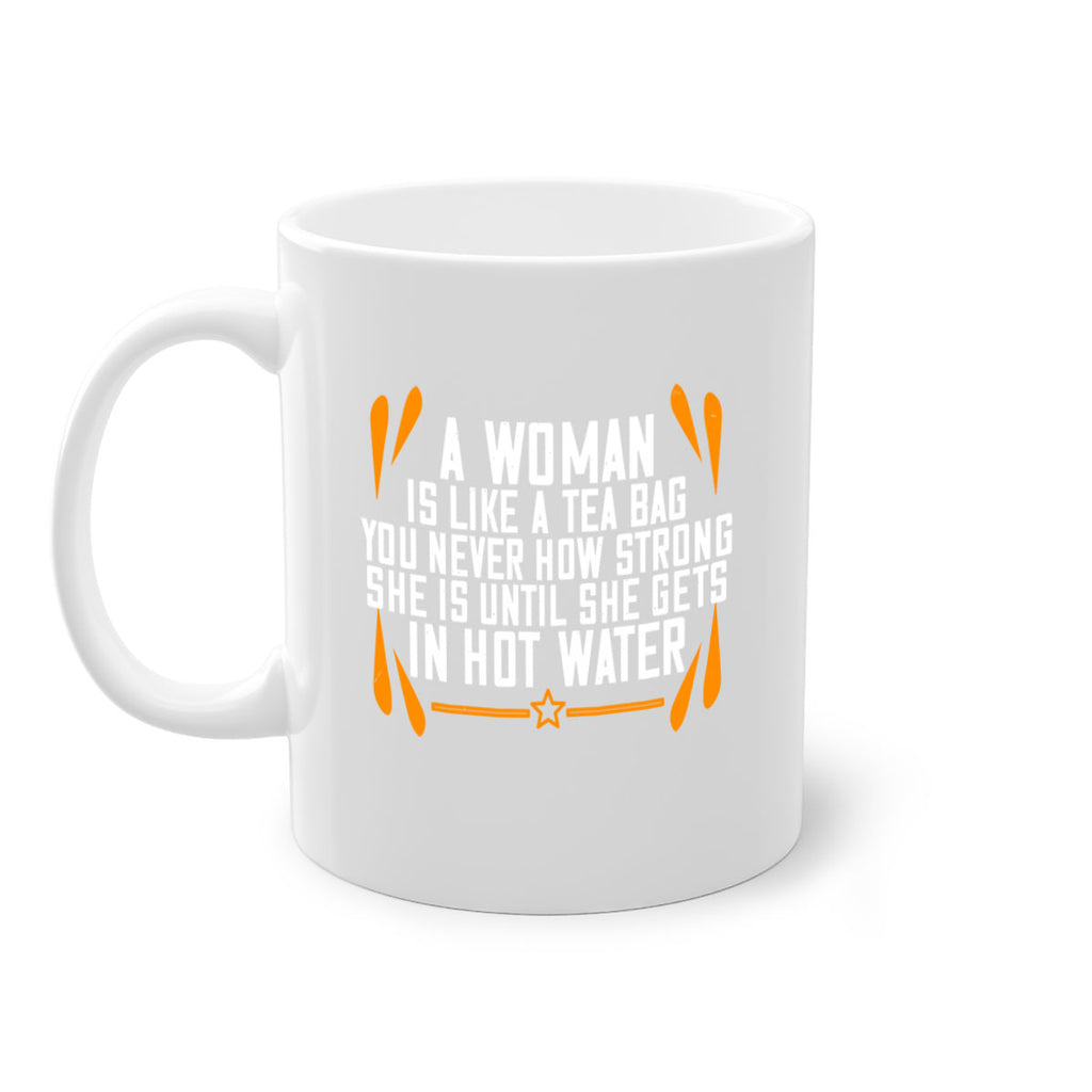 A woman is like a tea bag – you never how strong she is until she gets in hot water Style 87#- World Health-Mug / Coffee Cup