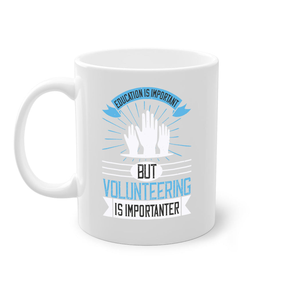 Education Is Important But Volunteering Is Importanter Style 5#-Volunteer-Mug / Coffee Cup