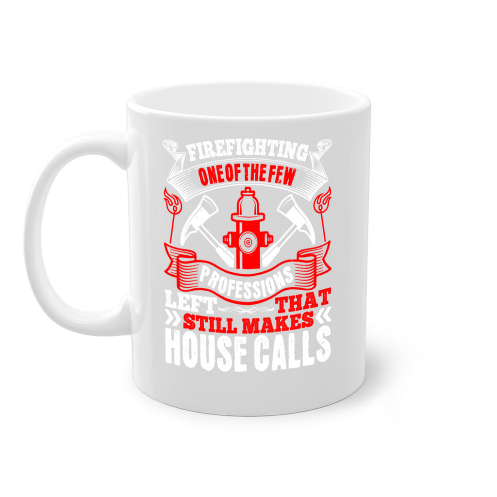 Firefighting — one of the few professions left that still makes house calls Style 70#- fire fighter-Mug / Coffee Cup